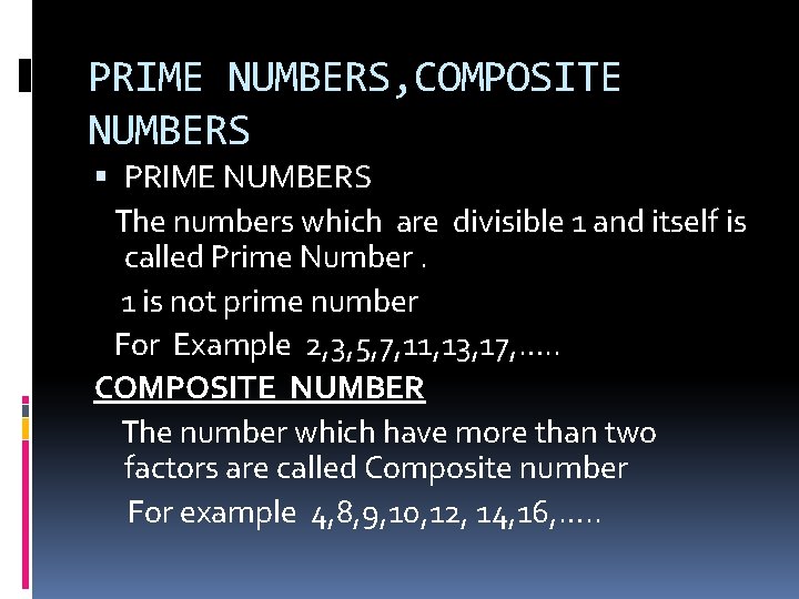 PRIME NUMBERS, COMPOSITE NUMBERS PRIME NUMBERS The numbers which are divisible 1 and itself