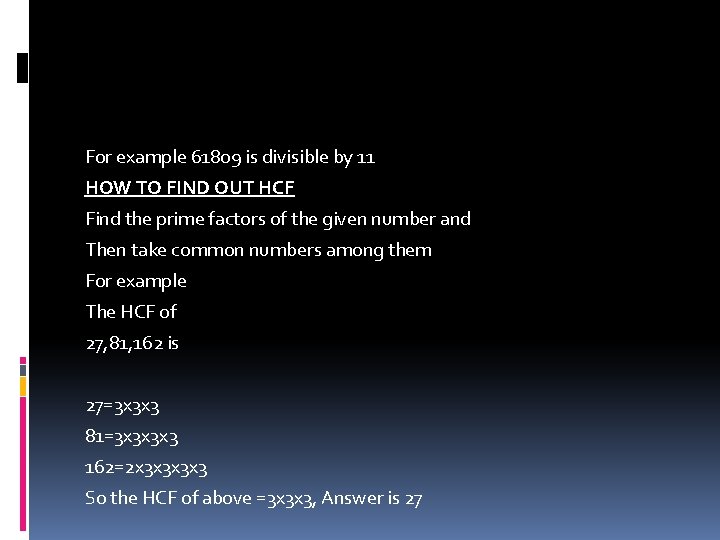 For example 61809 is divisible by 11 HOW TO FIND OUT HCF Find the
