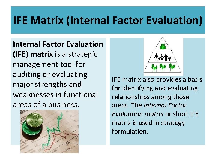 IFE Matrix (Internal Factor Evaluation) Internal Factor Evaluation (IFE) matrix is a strategic management