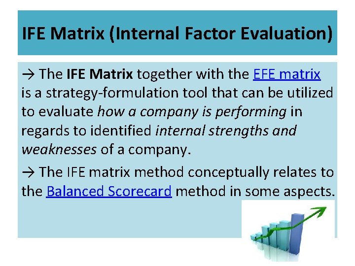 IFE Matrix (Internal Factor Evaluation) → The IFE Matrix together with the EFE matrix