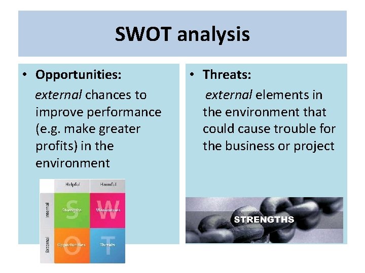 SWOT analysis • Opportunities: external chances to improve performance (e. g. make greater profits)