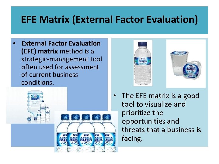 EFE Matrix (External Factor Evaluation) • External Factor Evaluation (EFE) matrix method is a