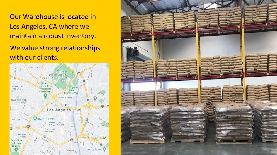 Our Warehouse is located in Los Angeles, CA where we maintain a robust inventory.