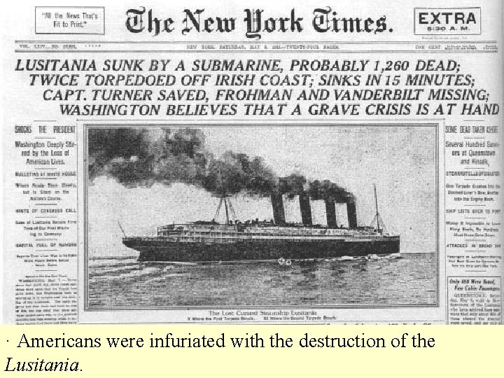 · Americans were infuriated with the destruction of the Lusitania. 