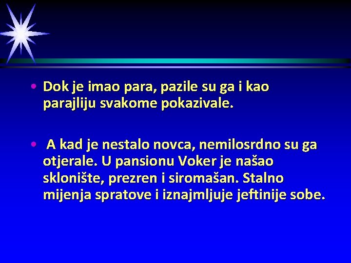  • Dok je imao para, pazile su ga i kao parajliju svakome pokazivale.