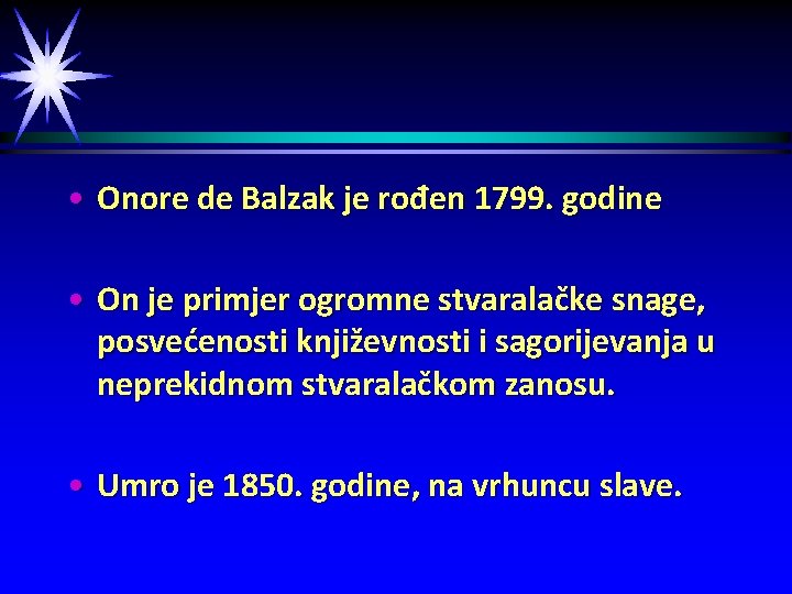  • Onore de Balzak je rođen 1799. godine • On je primjer ogromne