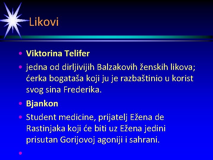 Likovi • Viktorina Telifer • jedna od dirljivijih Balzakovih ženskih likova; ćerka bogataša koji