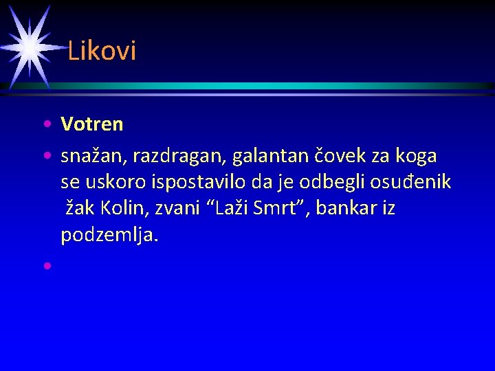 Likovi • Votren • snažan, razdragan, galantan čovek za koga se uskoro ispostavilo da