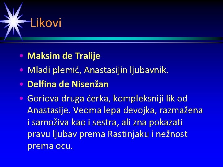 Likovi • • Maksim de Tralije Mladi plemić, Anastasijin ljubavnik. Delfina de Nisenžan Goriova