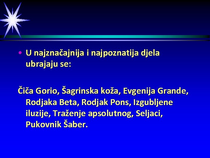  • U najznačajnija i najpoznatija djela ubrajaju se: Čiča Gorio, Šagrinska koža, Evgenija