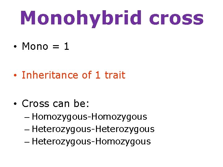Monohybrid cross • Mono = 1 • Inheritance of 1 trait • Cross can