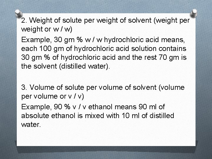 2. Weight of solute per weight of solvent (weight per weight or w /