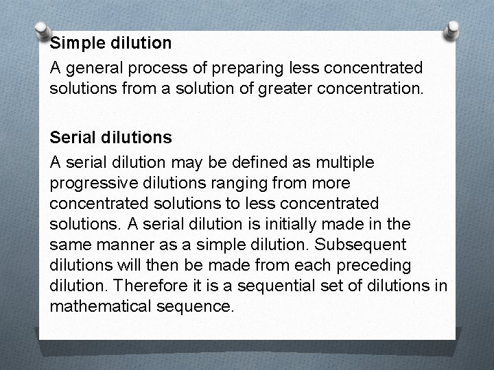 Simple dilution A general process of preparing less concentrated solutions from a solution of