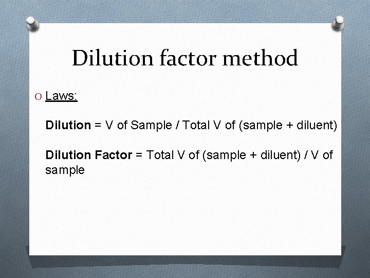 Dilution factor method O Laws: Dilution = V of Sample / Total V of