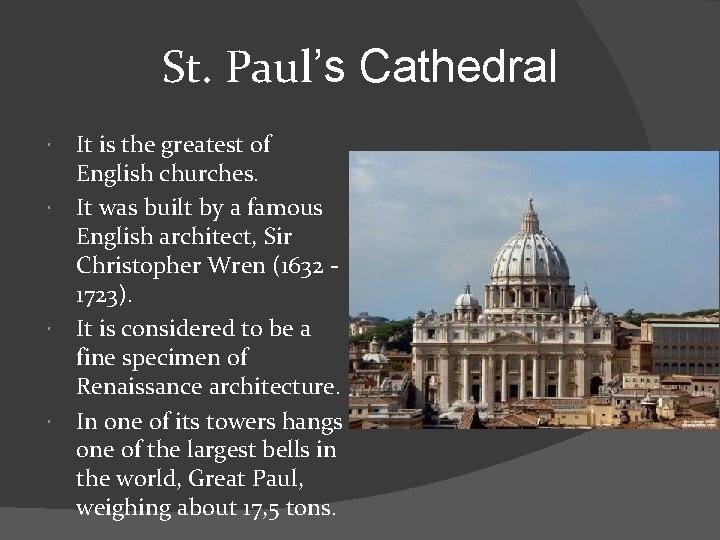 St. Paul’s Cathedral It is the greatest of English churches. It was built by