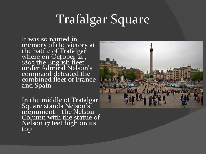 Trafalgar Square It was so named in memory of the victory at the battle