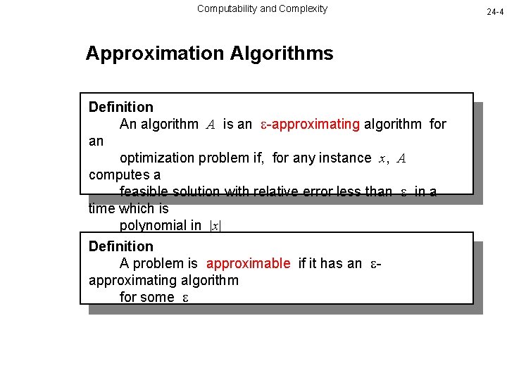 Computability and Complexity Approximation Algorithms Definition An algorithm A is an -approximating algorithm for