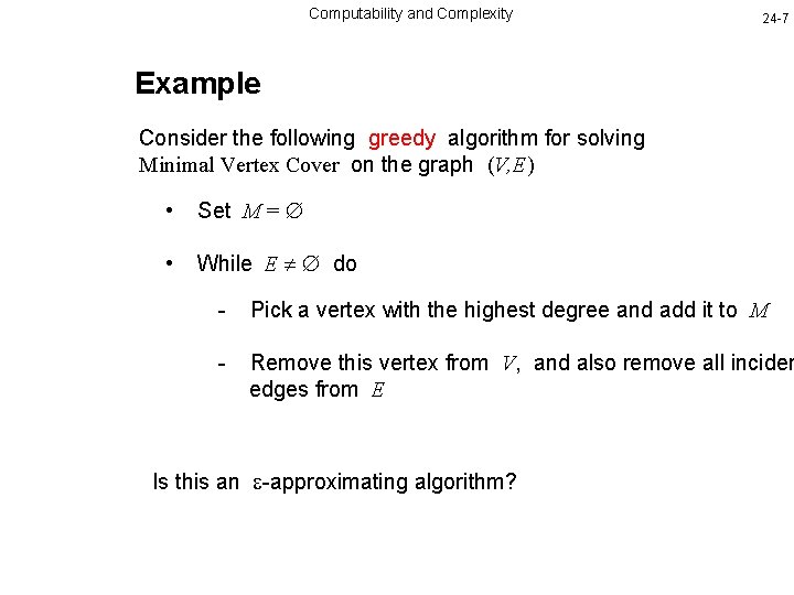 Computability and Complexity 24 -7 Example Consider the following greedy algorithm for solving Minimal