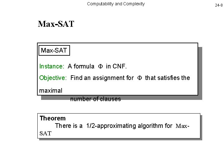 Computability and Complexity Max-SAT Instance: A formula in CNF. Objective: Find an assignment for