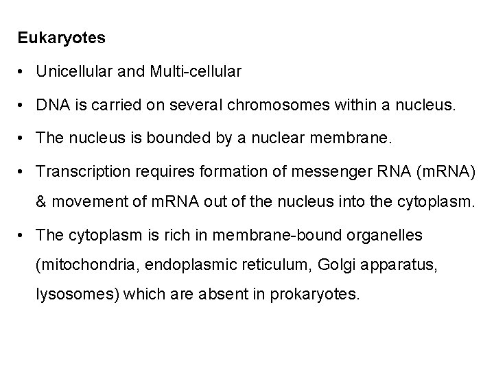 Eukaryotes • Unicellular and Multi-cellular • DNA is carried on several chromosomes within a