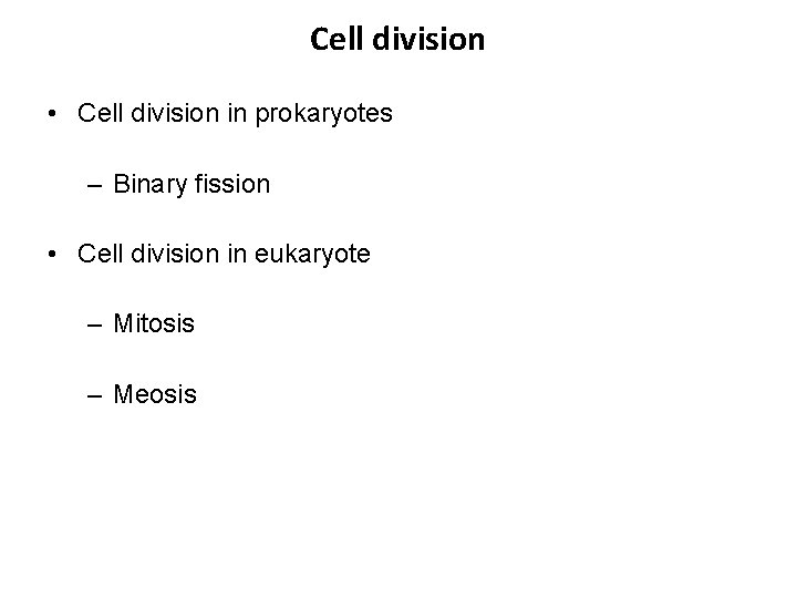 Cell division • Cell division in prokaryotes – Binary fission • Cell division in