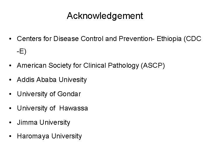 Acknowledgement • Centers for Disease Control and Prevention- Ethiopia (CDC -E) • American Society