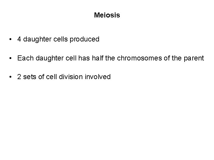 Meiosis • 4 daughter cells produced • Each daughter cell has half the chromosomes