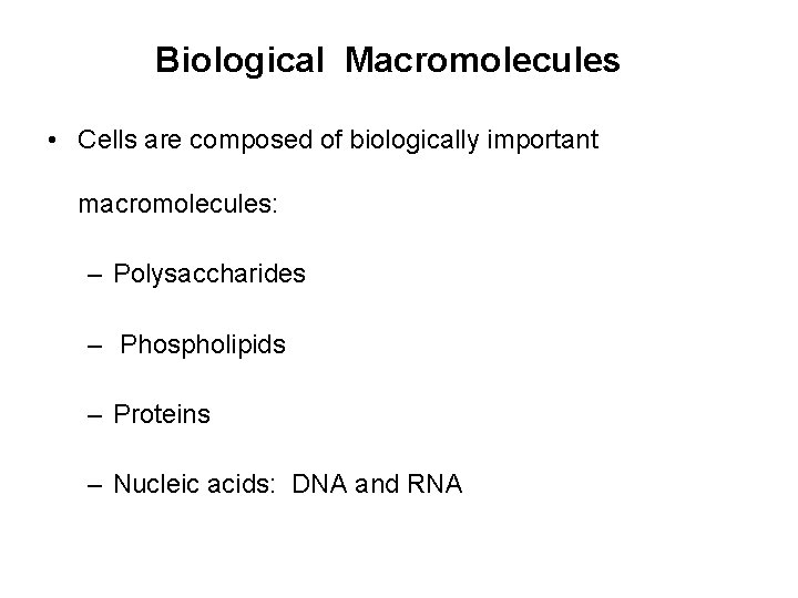 Biological Macromolecules • Cells are composed of biologically important macromolecules: – Polysaccharides – Phospholipids