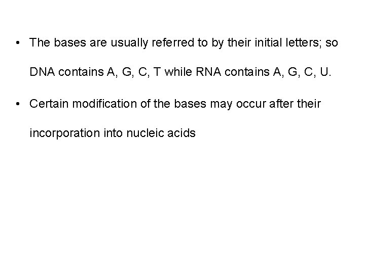  • The bases are usually referred to by their initial letters; so DNA