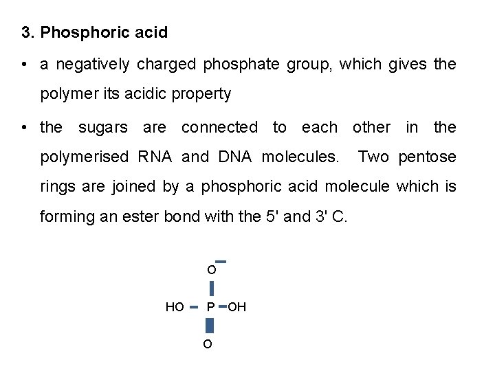 3. Phosphoric acid • a negatively charged phosphate group, which gives the polymer its