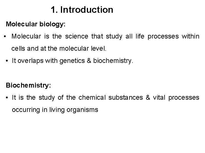 1. Introduction Molecular biology: • Molecular is the science that study all life processes