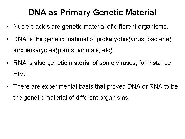 DNA as Primary Genetic Material • Nucleic acids are genetic material of different organisms.
