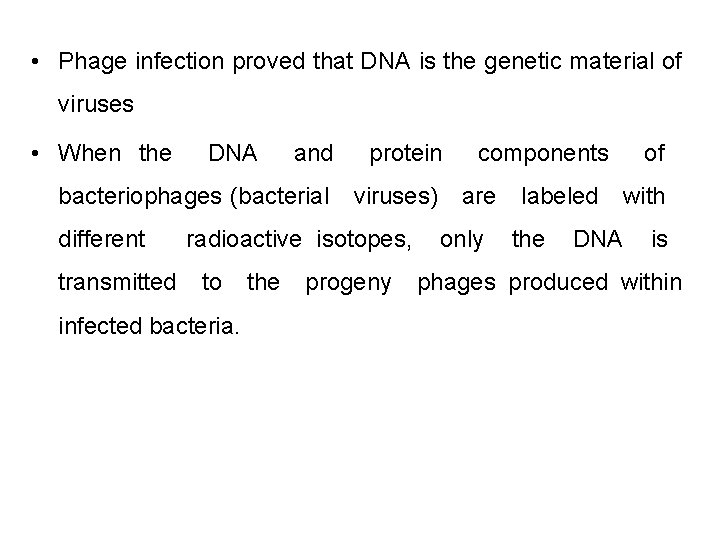  • Phage infection proved that DNA is the genetic material of viruses •