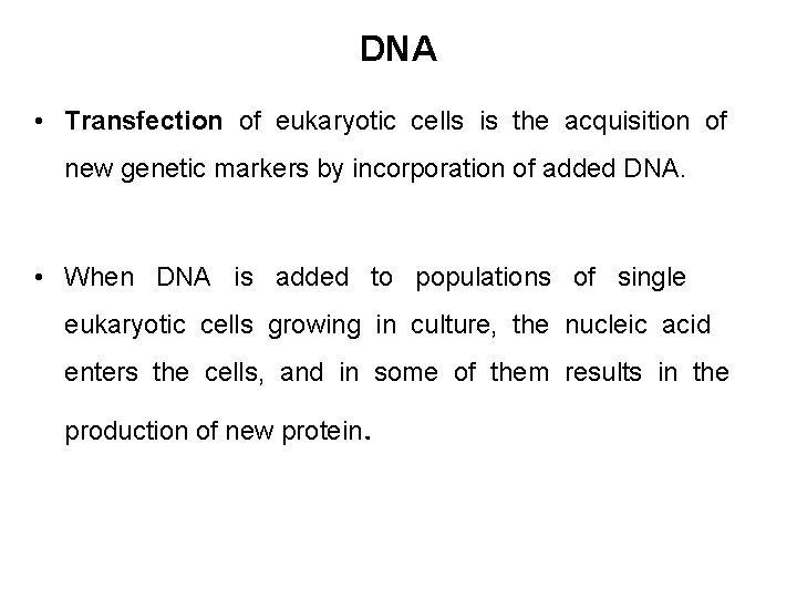 DNA • Transfection of eukaryotic cells is the acquisition of new genetic markers by