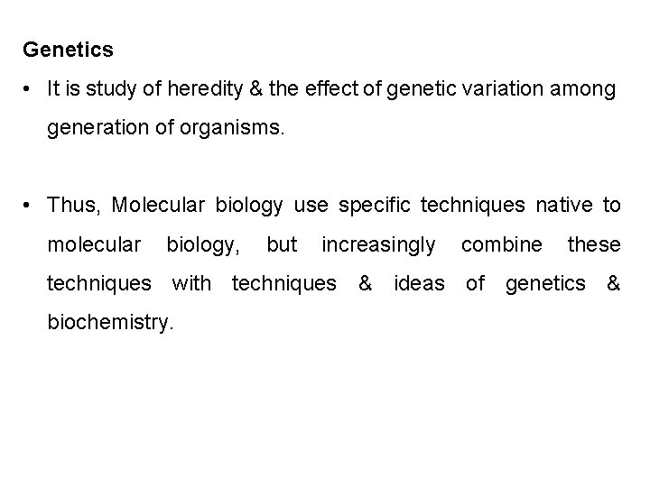 Genetics • It is study of heredity & the effect of genetic variation among