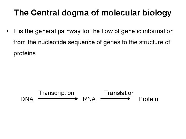 The Central dogma of molecular biology • It is the general pathway for the