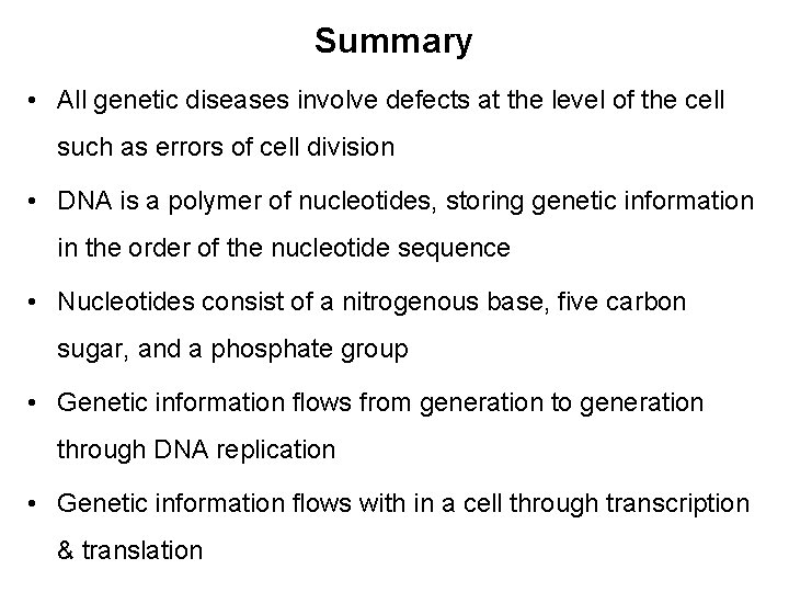 Summary • All genetic diseases involve defects at the level of the cell such