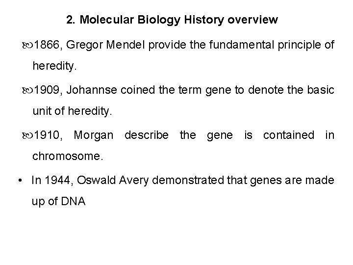 2. Molecular Biology History overview 1866, Gregor Mendel provide the fundamental principle of heredity.