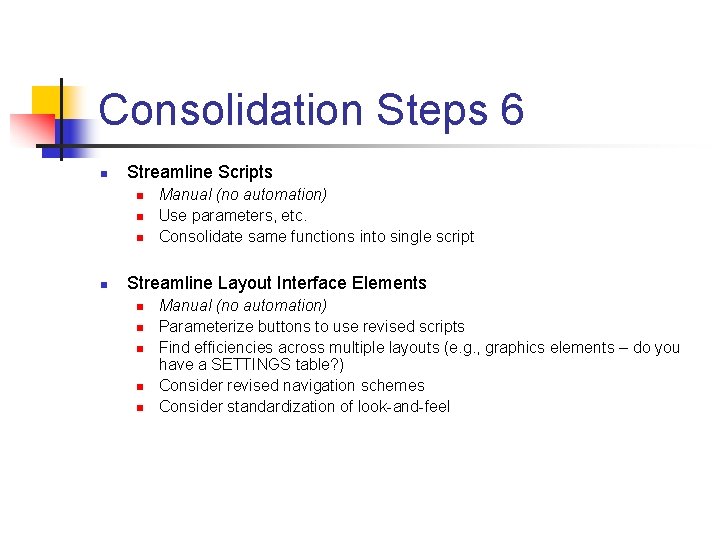 Consolidation Steps 6 n Streamline Scripts n n Manual (no automation) Use parameters, etc.