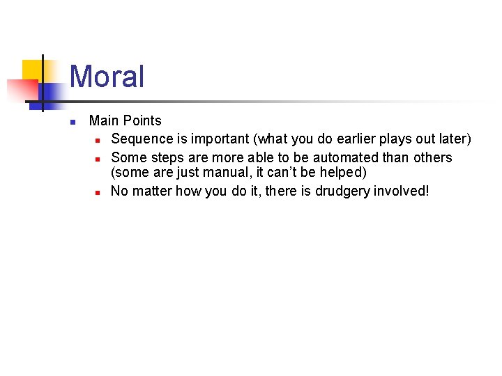 Moral n Main Points n Sequence is important (what you do earlier plays out