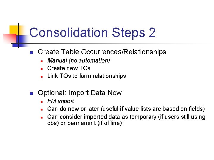 Consolidation Steps 2 n Create Table Occurrences/Relationships n n Manual (no automation) Create new