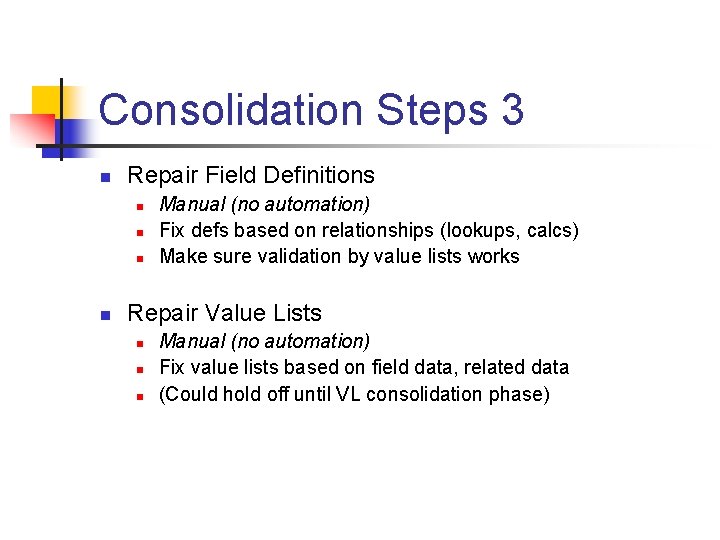 Consolidation Steps 3 n Repair Field Definitions n n Manual (no automation) Fix defs