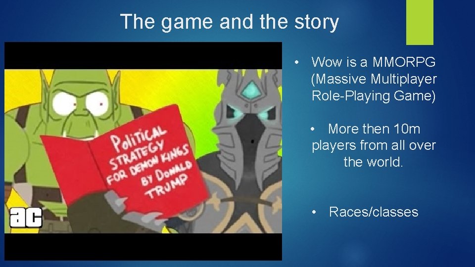 The game and the story • Wow is a MMORPG (Massive Multiplayer Role-Playing Game)