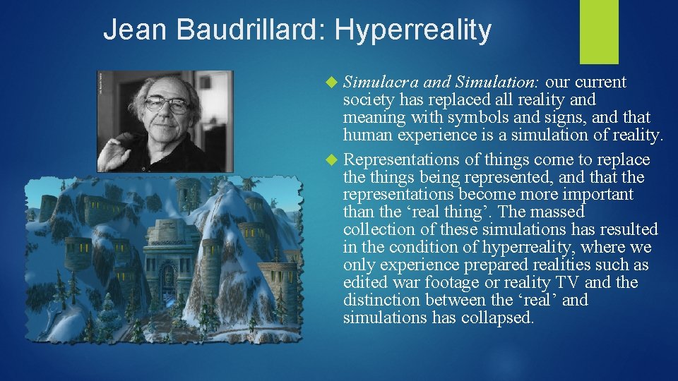 Jean Baudrillard: Hyperreality Simulacra and Simulation: our current society has replaced all reality and