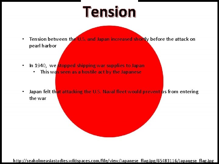 Tension • Tension between the U. S. and Japan increased shortly before the attack