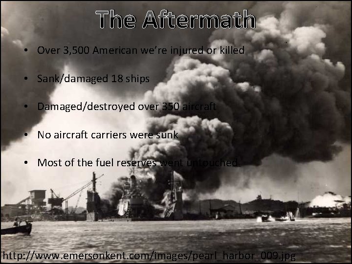 The Aftermath • Over 3, 500 American we’re injured or killed • Sank/damaged 18