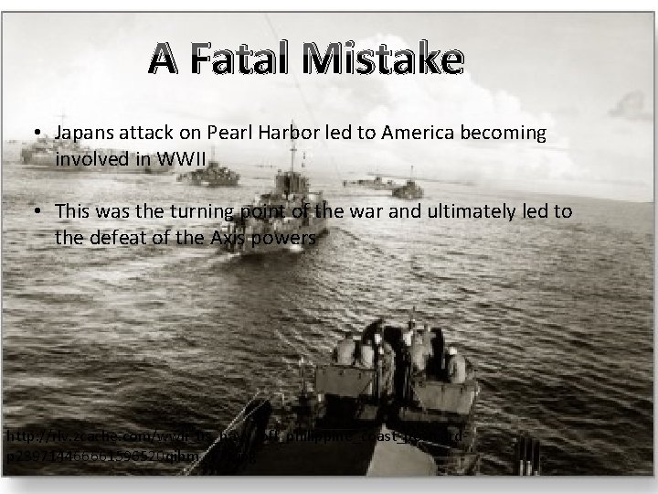 A Fatal Mistake • Japans attack on Pearl Harbor led to America becoming involved