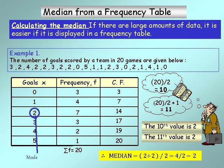 Median from a Frequency Table Calculating the median If there are large amounts of