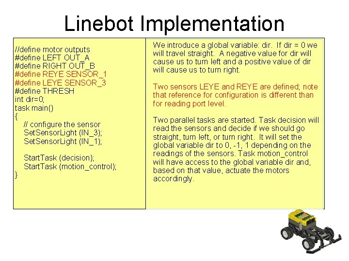Linebot Implementation //define motor outputs #define LEFT OUT_A #define RIGHT OUT_B #define REYE SENSOR_1