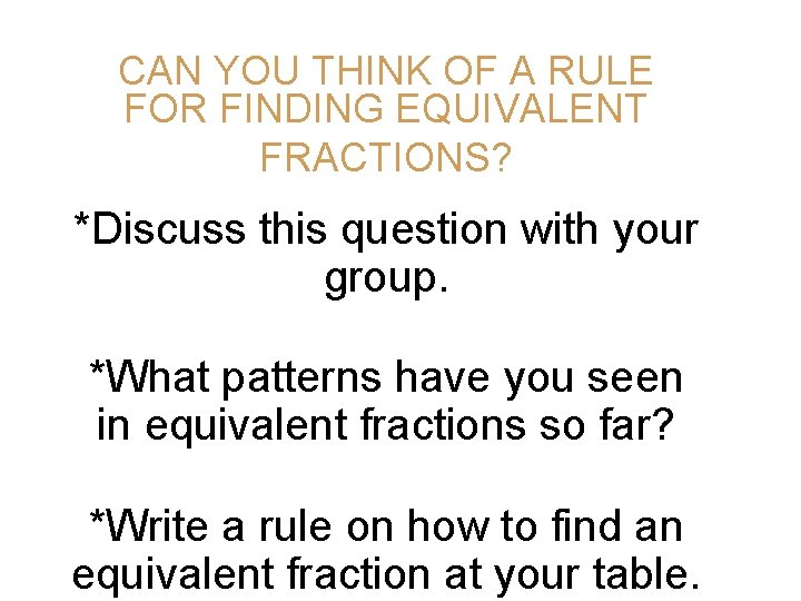 CAN YOU THINK OF A RULE FOR FINDING EQUIVALENT FRACTIONS? *Discuss this question with